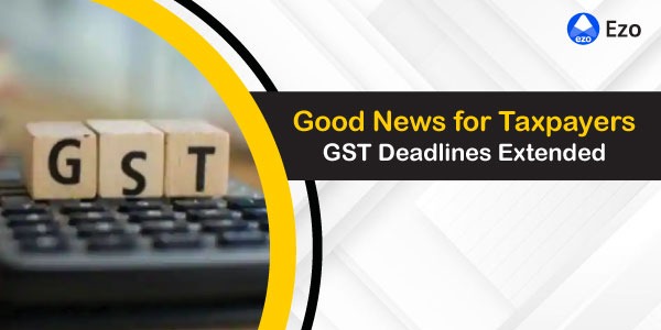 GST Timelines Relaxed and Late Fees Reduced by Govt 